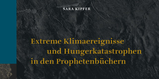 Buchcover im dunklen Design mit dem Titel: Extreme Klimaereignisse und Hungerkatastrophen in den Prophetenbüchern von Sara Kipfer